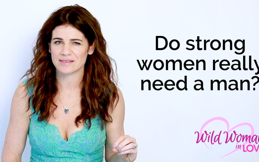 Do strong women really need a man